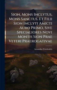Cover Sion, Mons Inclytus, Mons Sanctus. Et Filii Sion Inclyti Amicti Auro Primo, Sive Specialiores Novi Montis Sion Prae Veteri Praerogativae