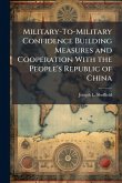 Military-To-Military Confidence Building Measures and Cooperation With the People's Republic of China Military-To-Military Confidence Building Measures and Cooperation With the People's Republic of China