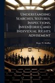 Understanding Searches, Seizures, Inspections, Inventories, and Individual Rights Advisement