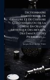 Dictionnaire D'orfÃ(c)vrerie, De Gravure Et De Ciselure ChrÃ(c)tiennes Ou De La Mise En Oeuvre Artistique Des MÃ(c)taux, Des Ãmaux Et Des Pierreries ...... Dictionnaire D'orfÃ(c)vrerie, De Gravure Et De Ciselure ChrÃ(c)tiennes Ou De La Mise En Oeuvre Artistique Des MÃ(c)taux, Des Ãmaux Et Des Pierreries ......