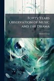 Forty Years Observation of Music and the Drama