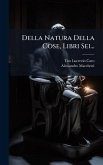 Della Natura Della Cose, Libri Sei... Della Natura Della Cose, Libri Sei...