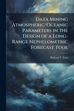 Data Mining Atmospheric/Oceanic Parameters in the Design of a Long-Range Nephelometric Forecast Tool - Benz, Richard F Data Mining Atmospheric/Oceanic Parameters in the Design of a Long-Range Nephelometric Forecast Tool - Benz, Richard F