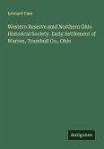 Western Reserve amd Northern Ohio Historical Society. Early Settlement of Warren, Trumbull Co., Ohio