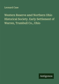Cover Western Reserve amd Northern Ohio Historical Society. Early Settlement of Warren, Trumbull Co., Ohio