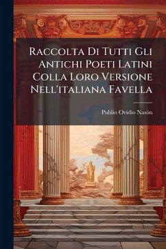 Cover Raccolta Di Tutti Gli Antichi Poeti Latini Colla Loro Versione Nell'italiana Favella
