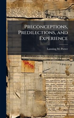 Preconceptions, Predilections, and Experience - Porter, Lanning M