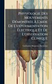 Physiologie Des Mouvements DÃ(c)montrÃ(c)e à L'aide De L'experimentation Ãlectrique Et De L'observation Clinique Physiologie Des Mouvements DÃ(c)montrÃ(c)e à L'aide De L'experimentation Ãlectrique Et De L'observation Clinique