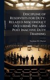 Discipline of Reservists for Duty-Related Misconduct Occuring Pre and Post Inactive Duty Training Discipline of Reservists for Duty-Related Misconduct Occuring Pre and Post Inactive Duty Training
