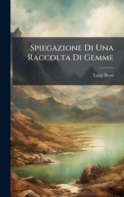 Spiegazione Di Una Raccolta Di Gemme - Bossi, Luigi