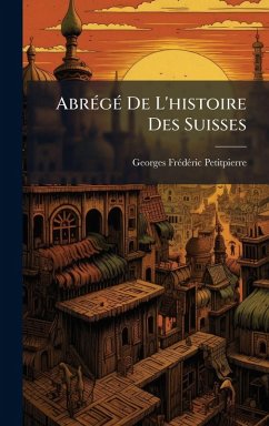 AbrÃ(c)gÃ(c) De L'histoire Des Suisses - Petitpierre, Georges-Frã(c)Dã(c)Ric