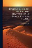 Recherches Sur Les Inscriptions Himyariques De San'Â(c)a, Khariba, Mareb...