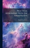 Practical Astronomy With the Unaided Eye