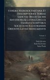 Itinera Hierosolymitana Et Descriptiones Terrae Sanctae Bellis Sacris Anteriora & Latina Lingua Exarata Sumptibus Societatis Illustrandis Orientis Latini Monumentis Itinera Hierosolymitana Et Descriptiones Terrae Sanctae Bellis Sacris Anteriora & Latina Lingua Exarata Sumptibus Societatis Illustrandis Orientis Latini Monumentis