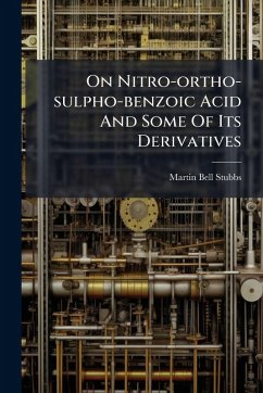 On Nitro-ortho-sulpho-benzoic Acid And Some Of Its Derivatives - Stubbs, Martin Bell On Nitro-ortho-sulpho-benzoic Acid And Some Of Its Derivatives - Stubbs, Martin Bell