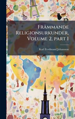 Främmande Religionsurkunder, Volume 2, Â part 1 - Johansson, Karl Ferdinand