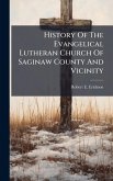 History Of The Evangelical Lutheran Church Of Saginaw County And Vicinity History Of The Evangelical Lutheran Church Of Saginaw County And Vicinity
