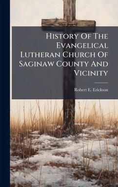 Cover History Of The Evangelical Lutheran Church Of Saginaw County And Vicinity