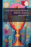 The Unitarian Review And Religious Magazine