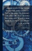 Ambiguity Function Analysis and Direct-Path Signal Filtering of the Digital Audio Broadcast Waveform for Passive Coherent Location Ambiguity Function Analysis and Direct-Path Signal Filtering of the Digital Audio Broadcast Waveform for Passive Coherent Location