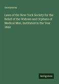 Laws of the New-York Society for the Relief of the Widows and Orphans of Medical Men, Instituted in the Year 1842