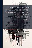 Conceptual Design and Analysis of Service Oriented Architecture for Command And Control of Space Assets Conceptual Design and Analysis of Service Oriented Architecture for Command And Control of Space Assets
