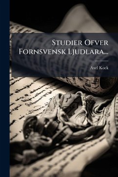 Studier Ofver Fornsvensk Ljudlara... - Kock, Axel