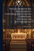 Institutiones Iuris Ecclesiastici Universalis Ad Statum Germaniae Catholicum Accomodatae Institutiones Iuris Ecclesiastici Universalis Ad Statum Germaniae Catholicum Accomodatae