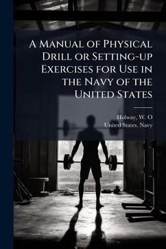 Cover A Manual of Physical Drill or Setting-up Exercises for Use in the Navy of the United States