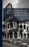 A Short History Of Rome To The Death Of Augustus A Short History Of Rome To The Death Of Augustus