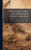 US Military Force and Operations Other Than War US Military Force and Operations Other Than War