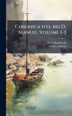 Chronica d'el-rei D. Manuel Volume 1-3 Chronica d'el-rei D. Manuel Volume 1-3