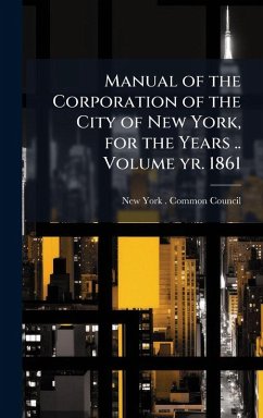 Manual of the Corporation of the City of New York, for the Years .. Volume yr. 1861