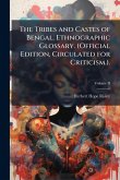 The Tribes and Castes of Bengal. Ethnographic Glossary. (Official Edition, Circulated for Criticism.). The Tribes and Castes of Bengal. Ethnographic Glossary. (Official Edition, Circulated for Criticism.).