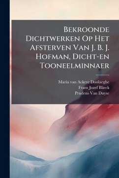 Bekroonde Dichtwerken Op Het Afsterven Van J. B. J. Hofman, Dicht-en Tooneelminnaer - Ackere-Doolaeghe, Maria Van