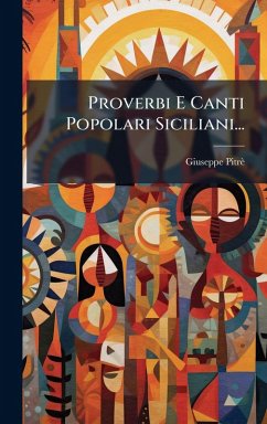 Proverbi E Canti Popolari Siciliani... - Pitrè, Giuseppe Proverbi E Canti Popolari Siciliani... - Pitrè, Giuseppe