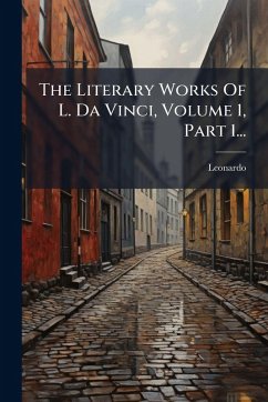 The Literary Works Of L. Da Vinci, Volume 1, Part 1... - Vinci), Leonardo (Da The Literary Works Of L. Da Vinci, Volume 1, Part 1... - Vinci), Leonardo (Da