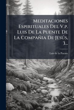 Cover Meditaciones Espirituales Del V.p. Luis De La Puente De La Compañia De JesÃ°s, 3...