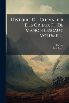Histoire Du Chevalier Des Grieux Et De Manon Lescaut, Volume 1... Cover Histoire Du Chevalier Des Grieux Et De Manon Lescaut, Volume 1...
