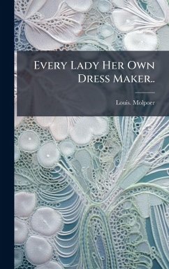 Every Lady Her Own Dress Maker.. - Molpoer, Louis