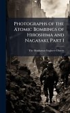 Photographs of the Atomic Bombings of Hiroshima and Nagasaki, Part 1 Photographs of the Atomic Bombings of Hiroshima and Nagasaki, Part 1