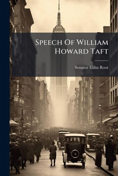 Speech Of William Howard Taft - Root, Senator Elihu