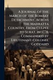 A Journal of the March of the Bombay Detachment, Across the Mahratta Country, From Culpee to Surat, in 1778; Commanded by Lieutenant-Colonel Goddard