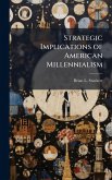 Strategic Implications of American Millennialism Strategic Implications of American Millennialism