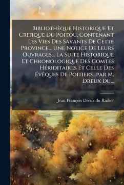 Cover Bibliothèque Historique Et Critique Du Poitou, Contenant Les Vies Des Savants De Cette Province... Une Notice De Leurs Ouvrages... La Suite Historique Et Chronologique Des Comtes HÃ(c)riditaires Et Celle Des ÃvÃaques De Poitiers...par M. Dreux Du...