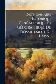 Dictionnaire Historique GÃ(c)nÃ(c)alogique Et GÃ(c)ographique Du DÃ(c)partement De L'aisne