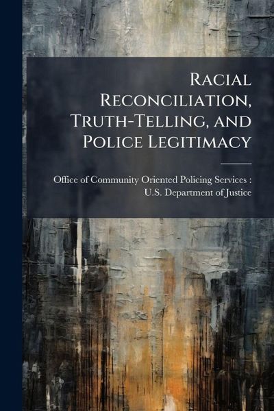 Racial Reconciliation, Truth-Telling, and Police Legitimacy Racial Reconciliation, Truth-Telling, and Police Legitimacy