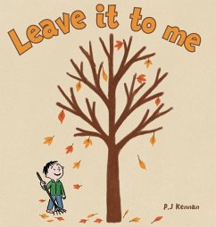 Leave it to me - A children's book about Autumn and Fall - Kennan, P. J Leave it to me - A children's book about Autumn and Fall - Kennan, P. J