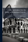 De Saturni Dei In Africa Romana Cultu