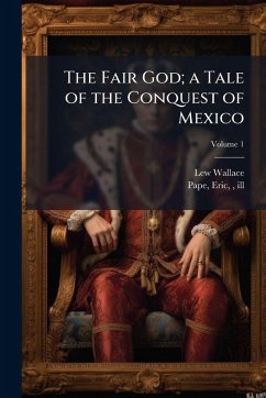 Cover The Fair God; a Tale of the Conquest of Mexico